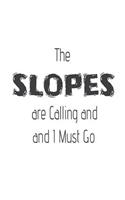 The Slopes Are Calling and I Must Go: Funny Skiing Hobby Activity Gift Notebook