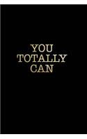 You Totally Can: Black Motivational Quote Notebook Journal College Ruled Blank Lined (6 X 9) Small Composition Book for School Planner Diary Writing Notes