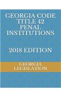 Georgia Code Title 42 Penal Institutions 2018 Edition