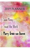 2019 Planner: Save Money, Travel the World, Marry Armin Van Buuren: Armin Van Buuren 2019 Planner