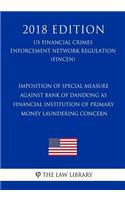 Imposition of Special Measure against Bank of Dandong as Financial Institution of Primary Money Laundering Concern (US Financial Crimes Enforcement Network Regulation) (FINCEN) (2018 Edition)