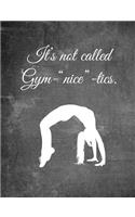 It's Not Called Gym-Nice-Tics.: 7.44 X 9.69 Gymnastics Composition Notebook - Great Present for Girl Gymnasts