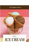 Ice Cream 365: Enjoy 365 Days with Amazing Ice Cream Recipes in Your Own Ice Cream Cookbook! [book 1]