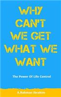 Why Can't We Get What We Want: The Power of Life Control, Get Rid of Fear and Shyness, Resist Temptations, Boost Mental Toughness & Willpower.