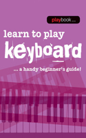 Playbook - Learn to Play Keyboard: Learn to Play Keyboard - a Handy Beginner's Guide