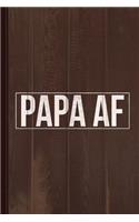 Papa AF Journal Notebook: Blank Lined Ruled for Writing 6x9 110 Pages