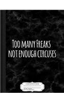Too Many Freaks Not Enough Circuses Composition Notebook: College Ruled 93/4 X 71/2 100 Sheets 200 Pages for Writing