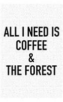 All I Need Is Coffee and the Forest: A 6x9 Inch Matte Softcover Journal Notebook with 120 Blank Lined Pages and a Funny Caffeine Loving Cover Slogan