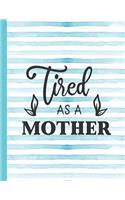 Tired as a Mother: Mom Notebook for Writing or Journaling - College Ruled Blank Lines(74 Diary with a Funny Mom Quote)