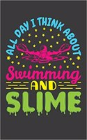 All Day I Think About Swimming And Slime: Swimmer Journal, 6 x 9 Blank notebook to record results of swim meets and training, Great gift for girls, College ruled