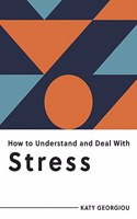 How to Understand and Deal with Stress