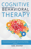 CBT - Cognitive Behavioral Therapy: Win the thoughts you sabotage. Learn to use CBT techniques to overcome depression, anxiety and panic attacks. Live free and happy