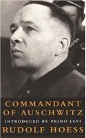 Commandant at Auschwitz: The Autobiographys of Rudolf Hoess