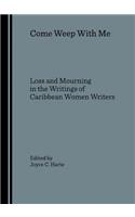 Come Weep with Me: Loss and Mourning in the Writings of Caribbean Women Writers