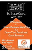 Six-Word Lessons to Build Great Web Sites: 100 Six-Word Lessons to Create Business Web Sites That Drive Your Brand and Grow Revenue