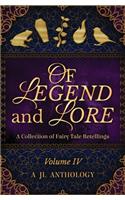 Of Legend and Lore: A Collection of Fairy Tale Retellings(4 Jl Anthology)