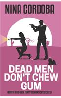 Dead Men Don't Chew Gum