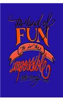 It's Kind Of Fun To Do The Impossible - Walt Disney: 6x9 Inch Lined Journal/Notebook - Impossible is Nothing, Nothing is Impossible - Blue, Orange, Calligraphy Art