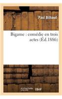 Bigame: Comédie En Trois Actes