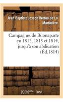 Campagnes de Buonaparte En 1812, 1813 Et 1814, Jusqu'à Son Abdication