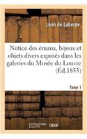 Notice Des Émaux, Bijoux Et Objets Divers Exposés Dans Les Galeries Du Musée Du Louvre Tome 1