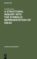 A structural inquiry into the symbolic representation of ideas: (18 Studies in Philosophy)