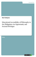 Educational Accessibility of Philosophy in the Philippines. An Opportunity and Societal Privileges