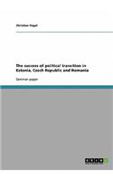 The success of political transition in Estonia, Czech Republic and Romania