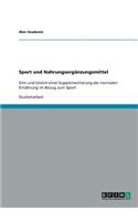Sport und Nahrungsergänzungsmittel: Sinn und Unsinn einer Supplementierung der normalen Ernährung im Bezug zum Sport(German)