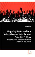 Mapping Transnational Asian Cinema, Media, and Popular Culture