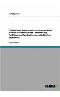 Berliner Achse vom Ernst-Reuter-Platz bis zum Alexanderplatz - Entstehung, Funktion und Symbolik eines städtischen Ensembles