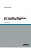 Die Bilanzierung von Akquisitionskosten in der Telekommunikationsbranche nach deutschem Steuerrecht und IFRS: (German)