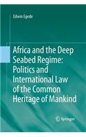 Africa and the Deep Seabed Regime: Politics and International Law of the Common Heritage of Mankind