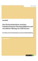 Das Hochschulstudium zwischen bedarfsorientierter Berufsqualifikation und zweckfreier Bildung des Individuums
