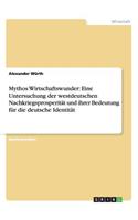 Mythos Wirtschaftswunder: Eine Untersuchung der westdeutschen Nachkriegsprosperität und ihrer Bedeutung für die deutsche Identität