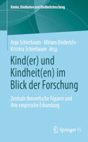 Kind(er) Und Kindheit(en) Im Blick Der Forschung