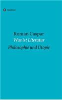 Was ist Literatur: Philosophie und Utopie