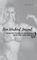 Dein Workout Journal: Bringe dein Training auf ein neues Level, mit der Kraft deiner Gedanken