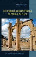 Pas d'églises paléochrétienne en Afrique du Nord