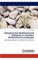 Mapping the Multicoloured Inukshuk in Canada's Multicultural Landscape