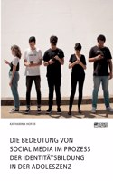 Bedeutung von Social Media im Prozess der Identitätsbildung in der Adoleszenz