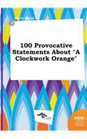 100 Provocative Statements about a Clockwork Orange