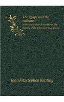 The Agapé and the Eucharist in the Early Church Studies in the History of the Christian Love-Feasts