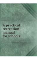 A Practical Recreation Manual for Schools