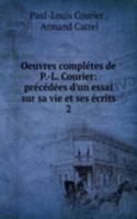 Oeuvres completes de P.-L. Courier: precedees d'un essai sur sa vie et ses ecrits