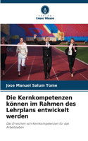 Kernkompetenzen können im Rahmen des Lehrplans entwickelt werden