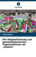 Die Stigmatisierung von gemeindebasierten Organisationen als 