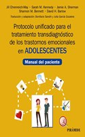 Protocolo unificado para el tratamiento transdiagnostico de los trastornos emocionales en adolescentes: Manual del paciente