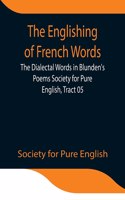 Englishing of French Words; the Dialectal Words in Blunden's Poems Society for Pure English, Tract 05