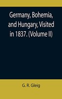 Germany, Bohemia, and Hungary, Visited in 1837. (Volume II)